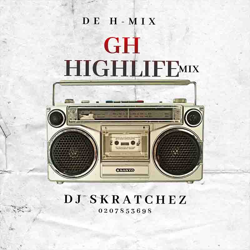 DJ Skratchez - GH Highlife Mix (DJ Mixtape Download)