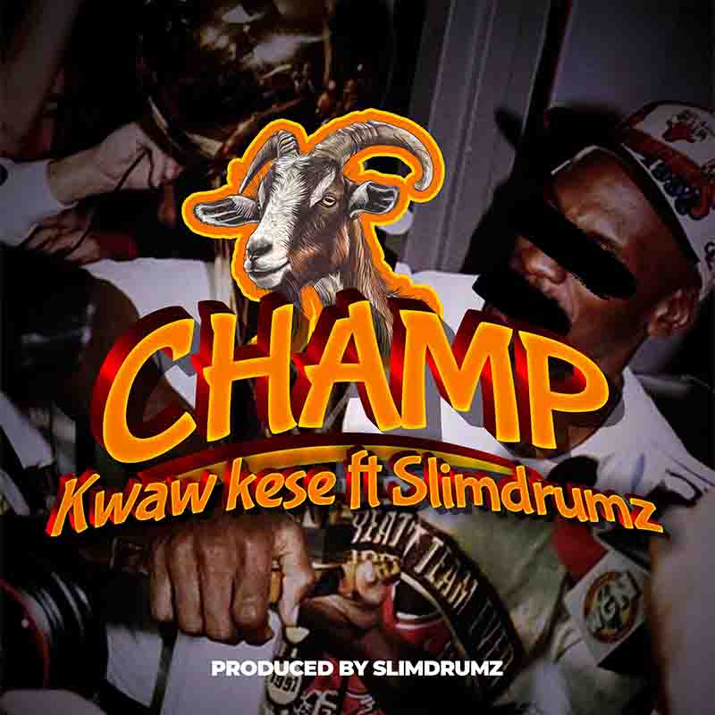 Kwaw Kese Champ ft Slimdrumz