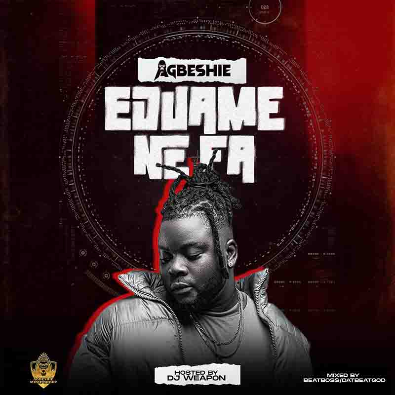 Agbeshie - Eduame Nefa (Mixed by BeatBoss/DatBeatGod)