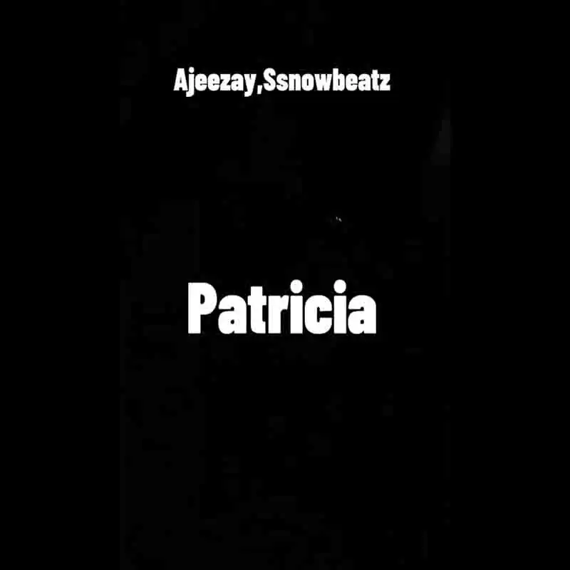 Ajeezay and ssnowbeatz - Patricia 