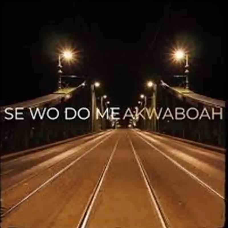 Akwaboah - Se Wo Do Me (Live Performance MP3)