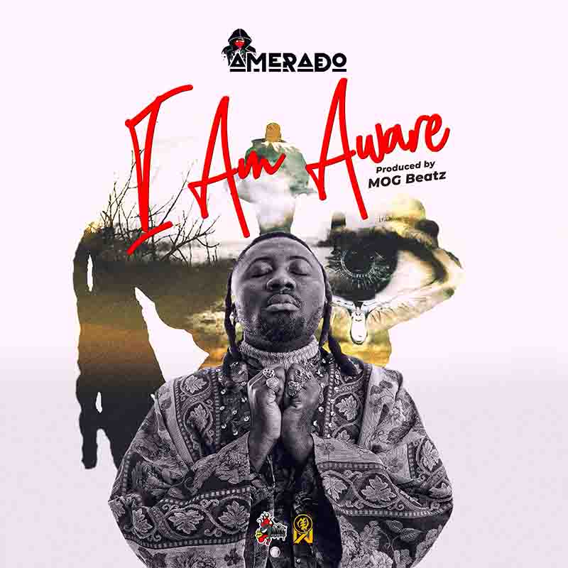 Amerado - I Am Aware (Prod by M.O.G Beatz)