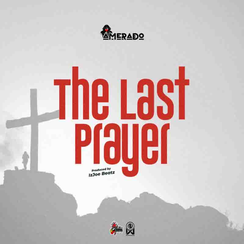 Amerado - The Last Prayer (Produced by Itz Joe Beatz)