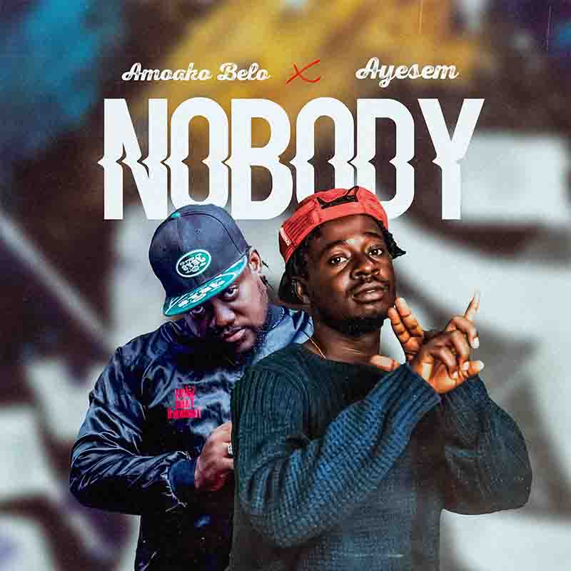 Amoako Belo - Nobody ft Ayesem (Ghana MP3)