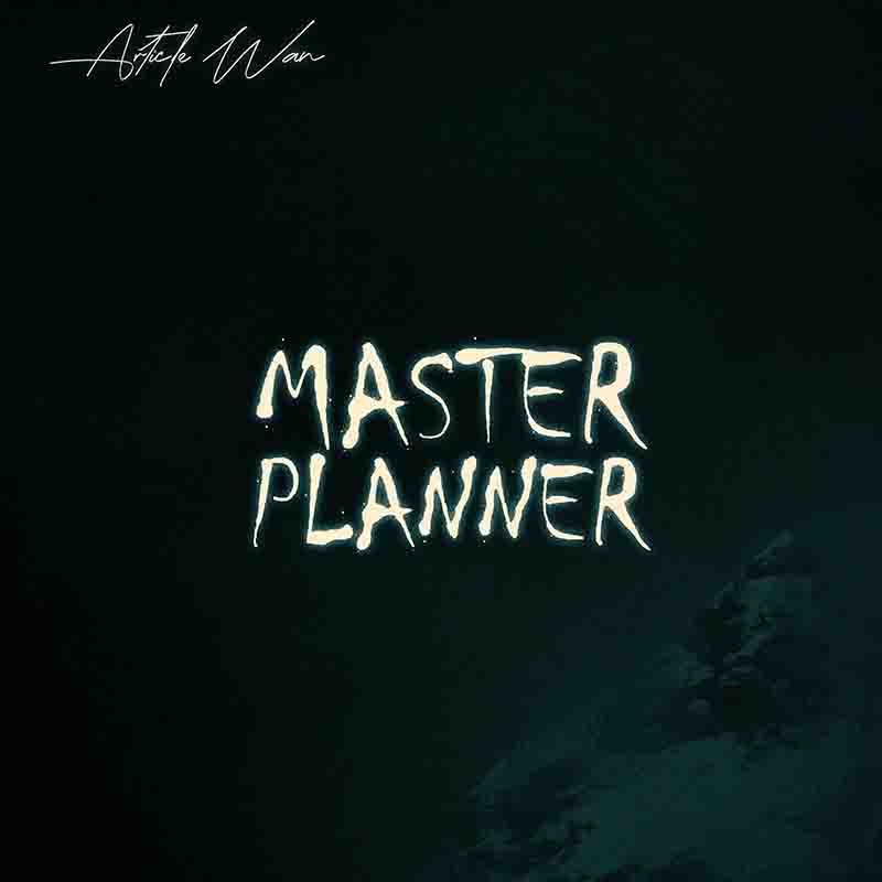 Article Wan - Master Planner (Ghana MP3 Music)