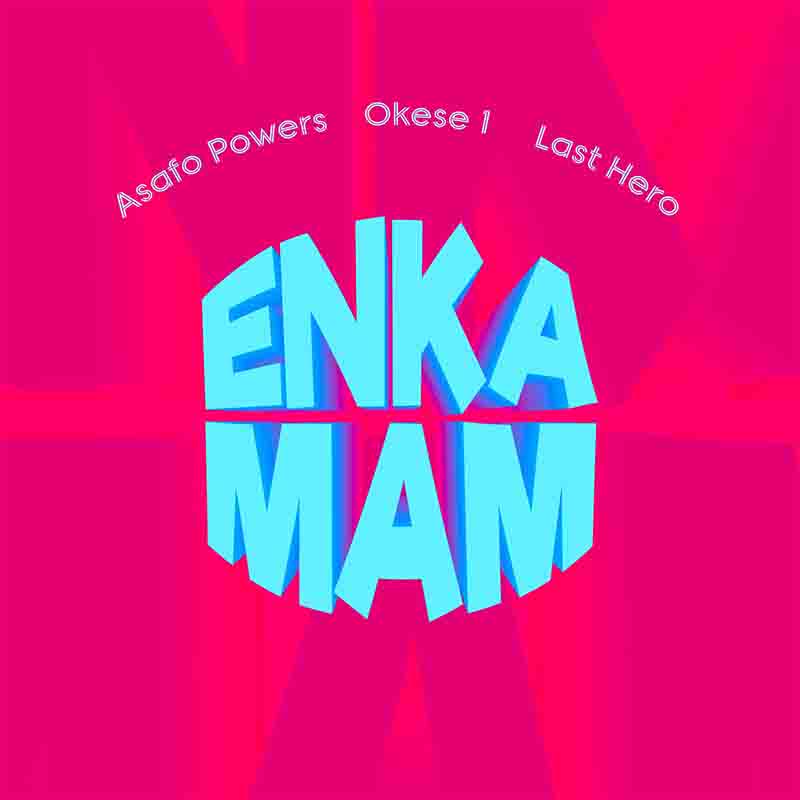 Asafo Powers x Okese1 x Last Hero - Enkamam