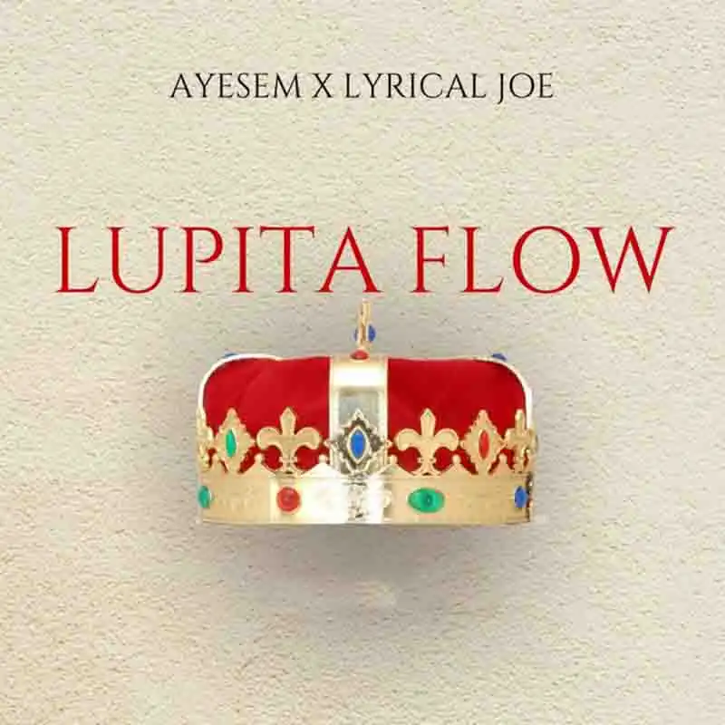 Ayesem - Lupita Flow ft Lyrical Joe