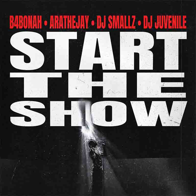 B4Bonah - Start The Show (Produced by Dj Smallz)