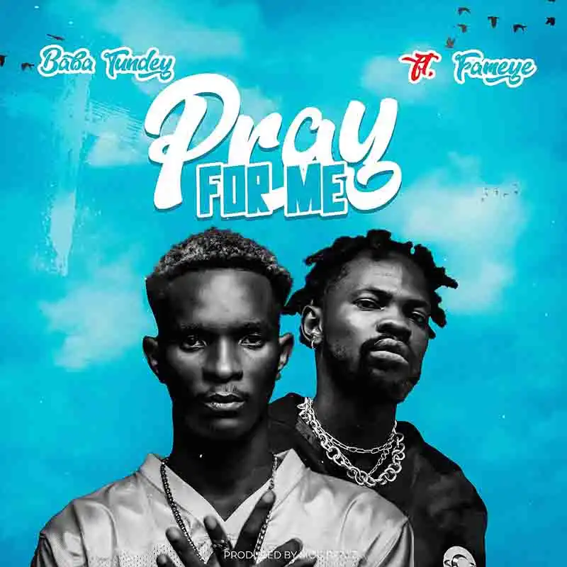 Baba Tundey - Pray For Me ft Fameye (Prod by MOG Beatz)