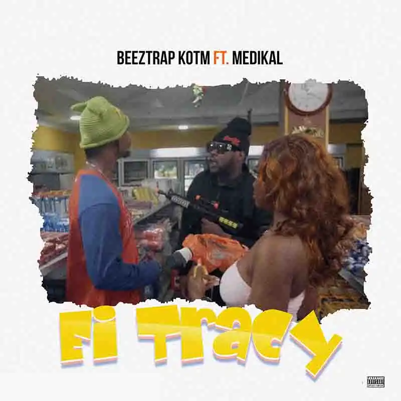 Beeztrap KOTM - Ei Tracy ft Medikal (Ghana MP3)