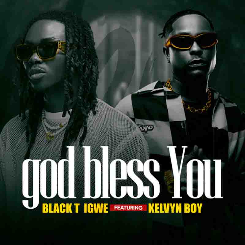 Blackt Igwe - God Bless You ft Kelvyn Boy (Afrobeat MP3)