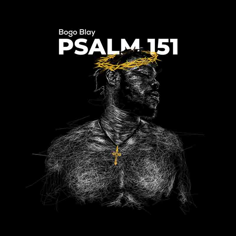 Bogo Blay - Psalm 151 (Ghana Afrobeat MP3)