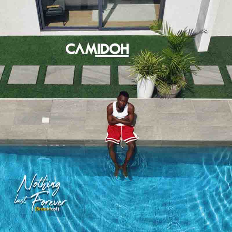 Camidoh - Nothing Last Forever (Breakfast) (Ghana MP3)
