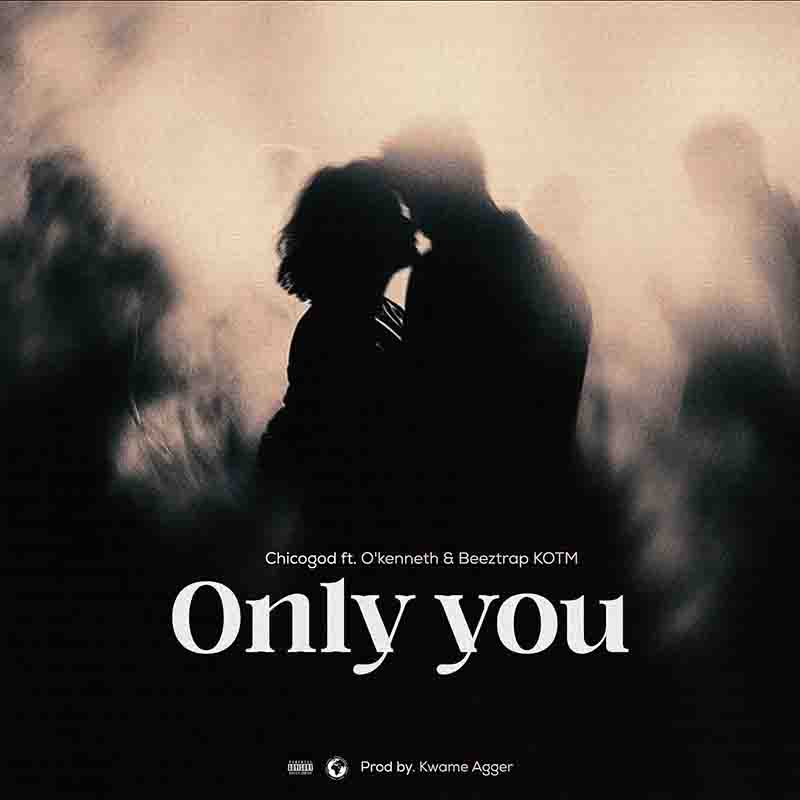 Chicogod - Only You ft O'Kenneth & Beeztrap KOTM