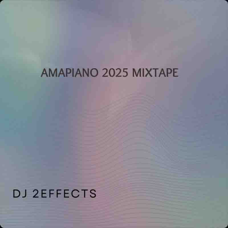 DJ 2Effects - Amapiano 2025 Mixtape (MP3 DJ Mix)