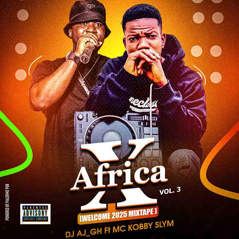 DJ AJ GH - Welcome 2025 Mixtape (X Africa Vol.3)