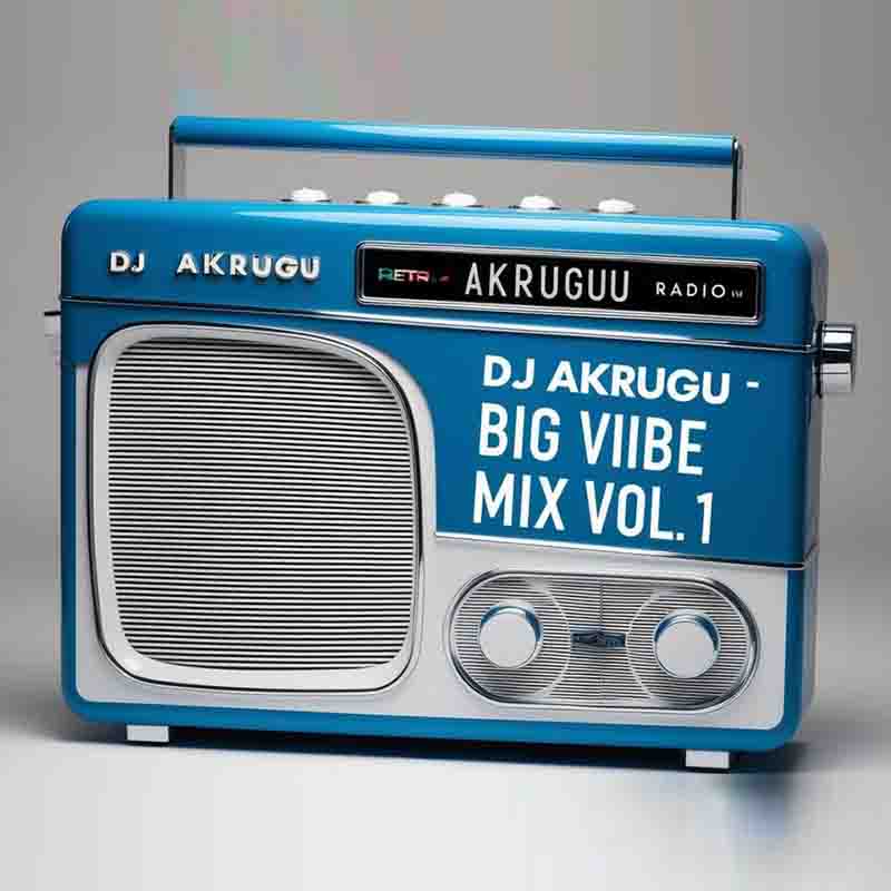 DJ Akrugu - Big Vibe Mix Volume 1 (DJ Mixtape MP3)