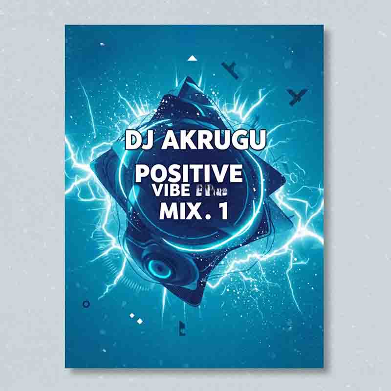DJ Akrugu Positive Vibe Mix 1