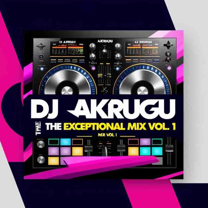 DJ Akrugu - The Exceptional Mix Volume 1 (DJ Mixtape)