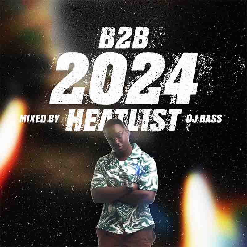 DJ Bass GH B2B 2024 Afrobeat & Amapiano Heatlist Mix