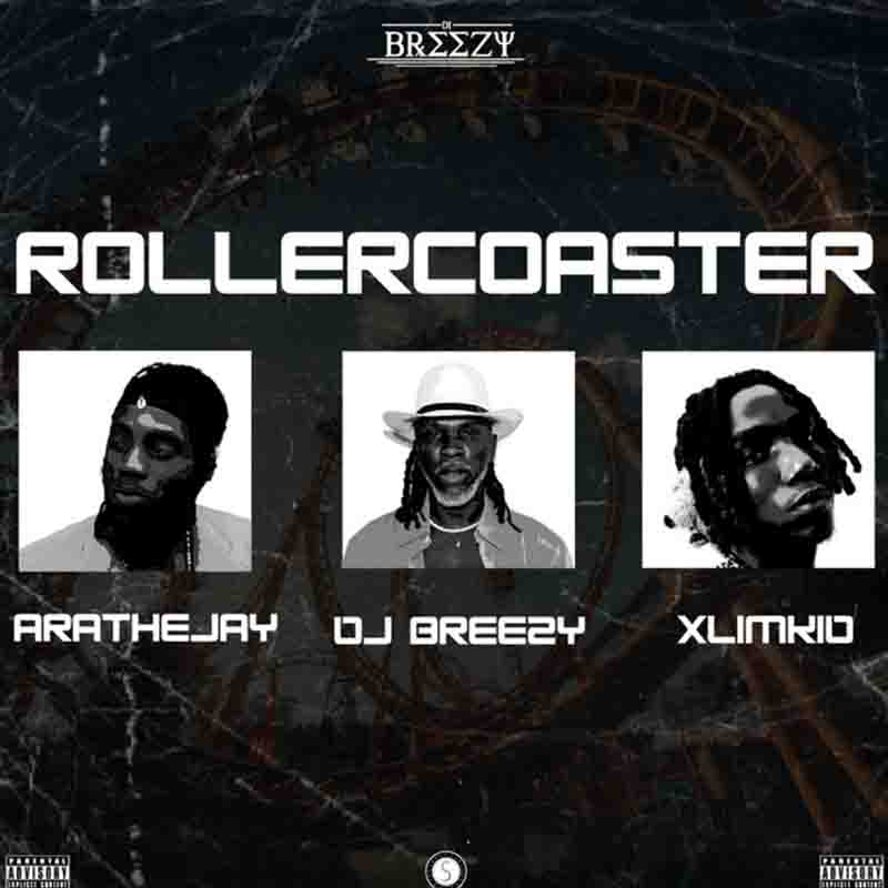 DJ Breezy Rollercoaster ft Arathejay & Xlimkid