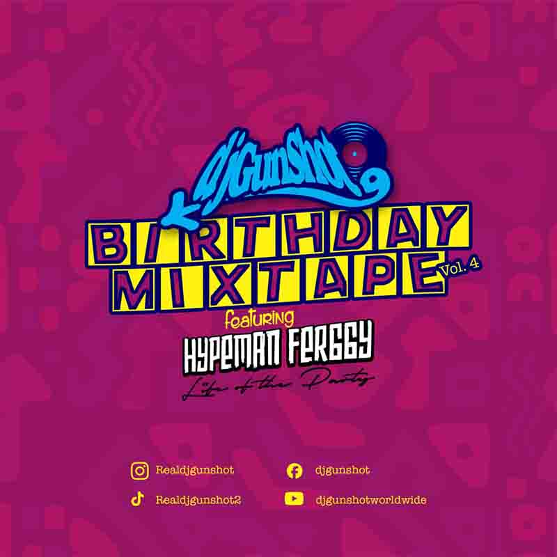 DJ Gunshot - Birthday Mixtape Vol. 4 (DJ Mix) ft Hypeman Ferggy