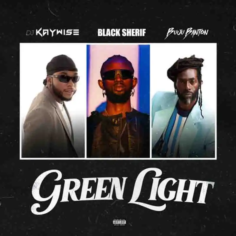 DJ Kaywise - Greenlight ft Black Sherif x Buju Banton