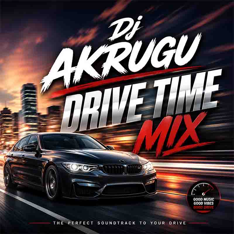 DJ Akrugu Drive Time Mix