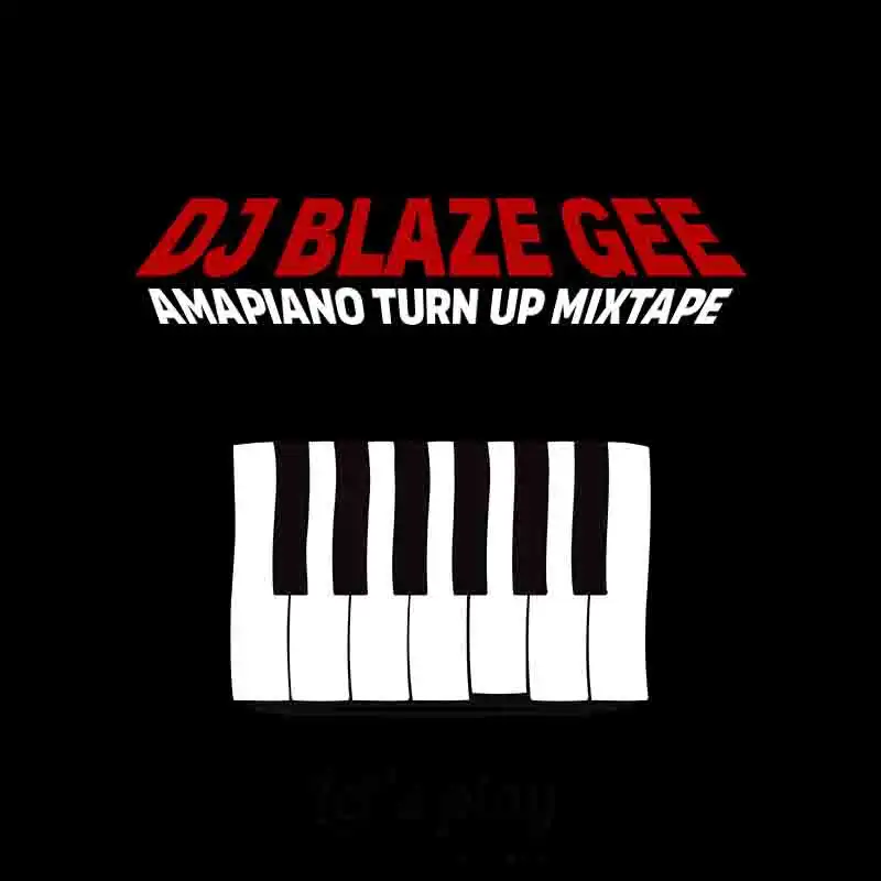 DJ Blaze Gee - Amapiano Turn Up Mixtape