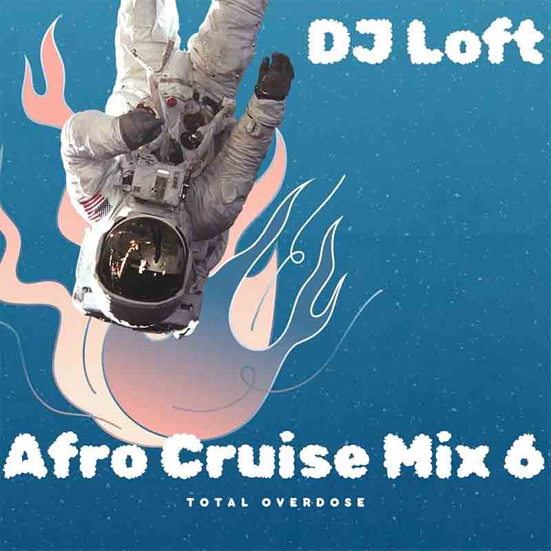 DJ Loft - Afro Cruise Mix 6 (Total Overdose)