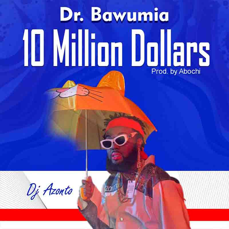 DJ Azonto - Dr Bawumia 10 Million Dollars (Prod by Abochi)