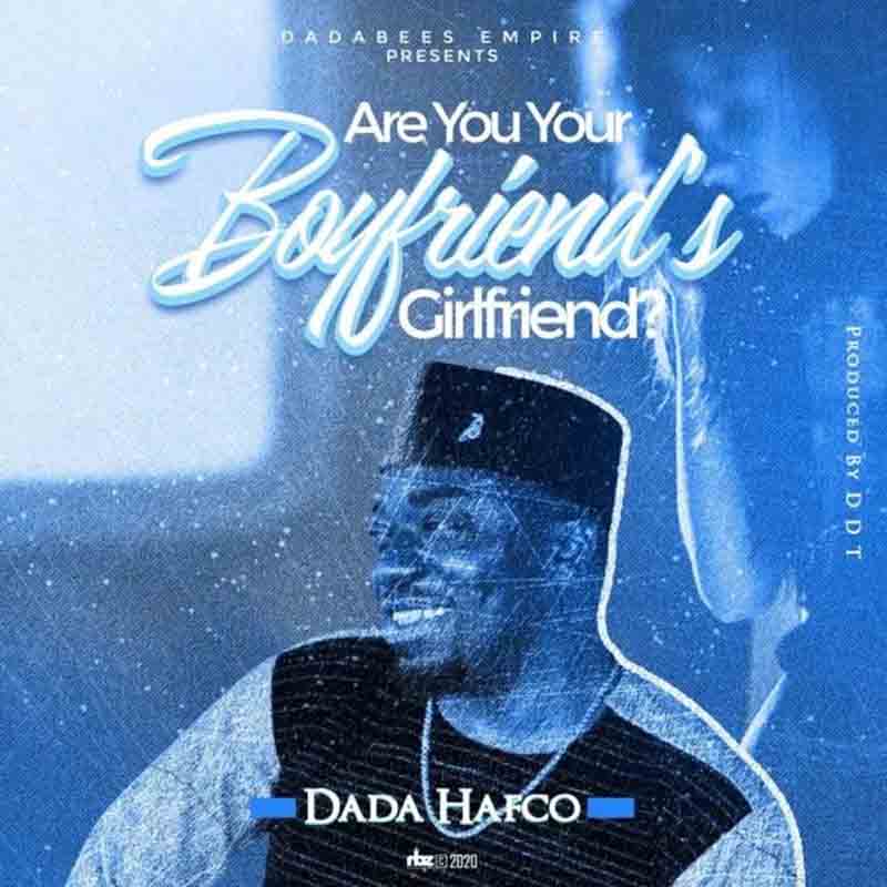 Dada Hafco Are You Your Boyfriend’s Girlfriend