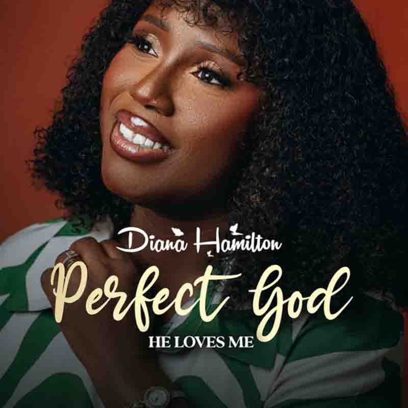 Diana Hamilton - Perfect God He Loves Me