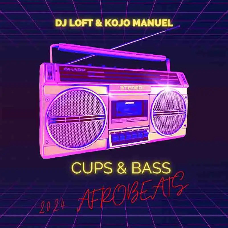 DJ Loft - Cups & Bass with Kojo Manuel (2024 Afrobeats)