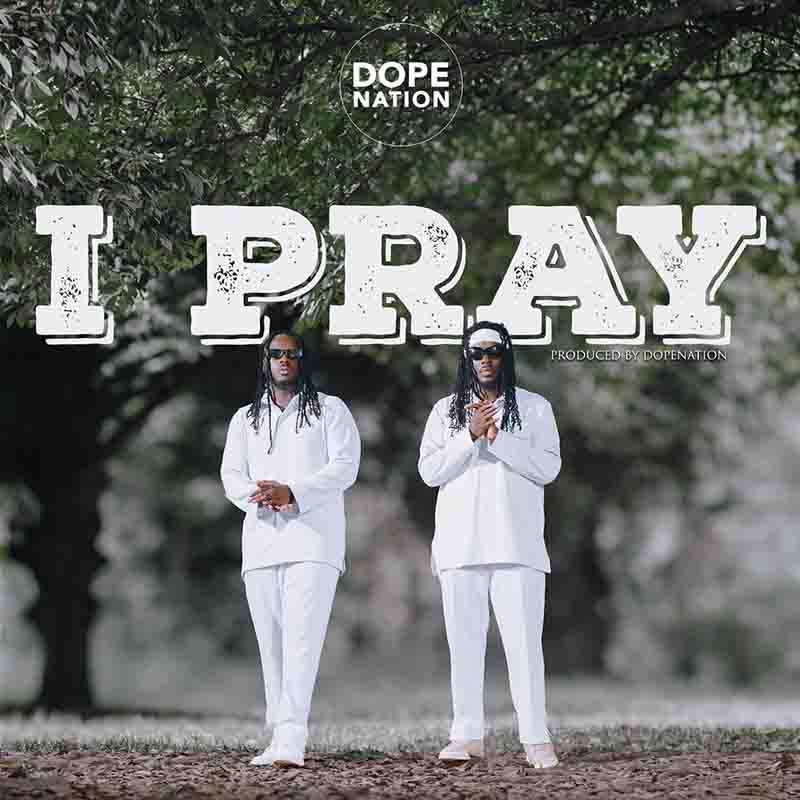 DopeNation - I Pray (Produced by DopeNation) Ghana Afrobeat