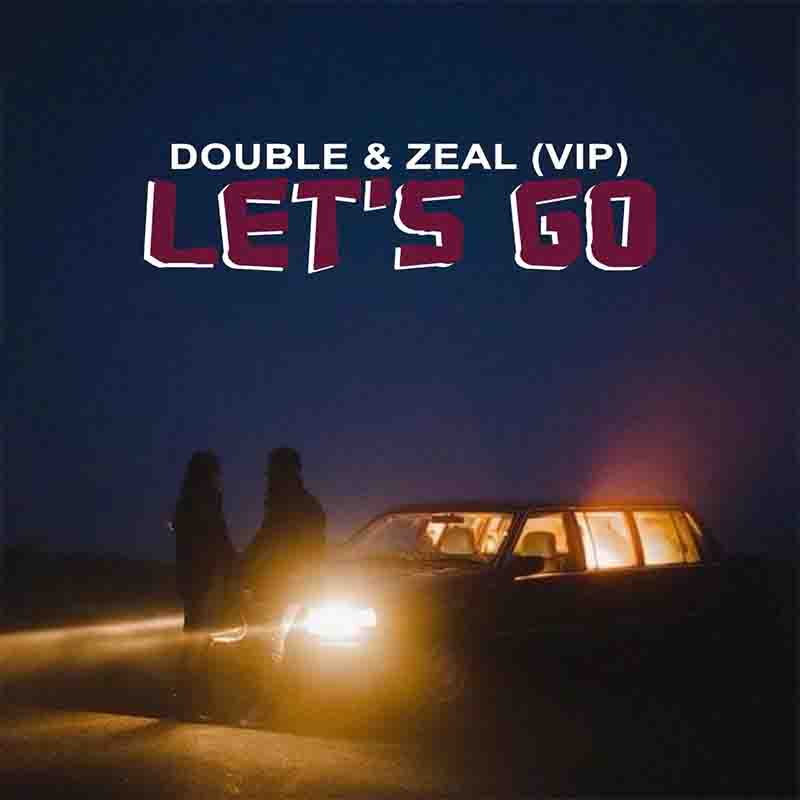 Double - Let's Go ft Zeal (VIP) (Ghana Afrobeat MP3)