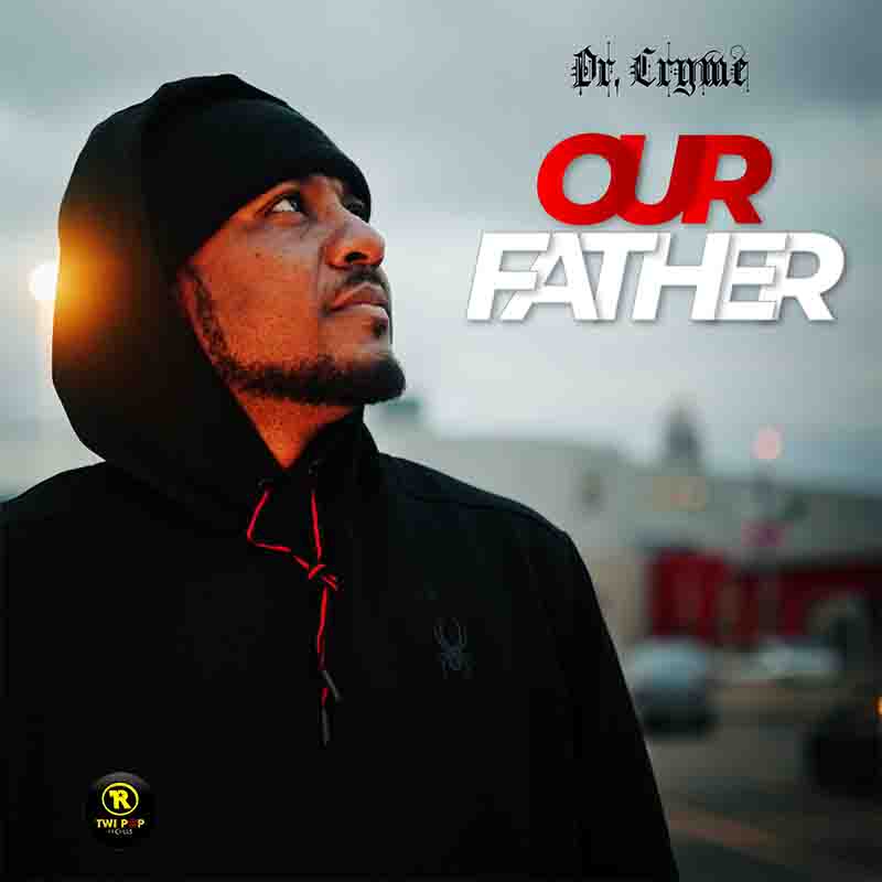 Dr Cryme - Our Father (Produced by Abochi)