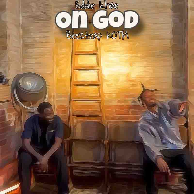 Eddie Khae - On God ft Beeztrap KOTM (Produced by Musty beatz)