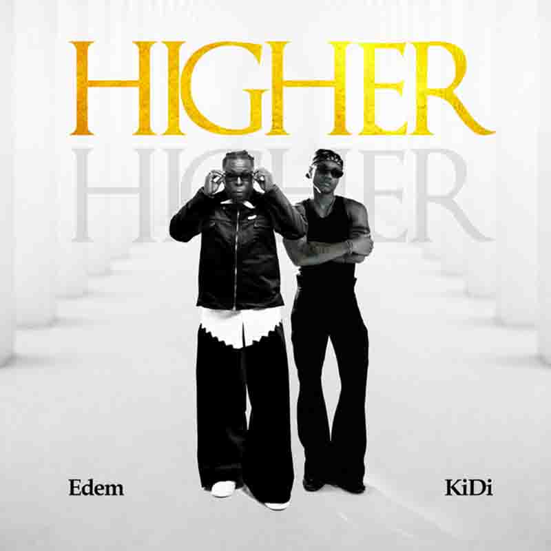 Edem - Higher ft KiDi (Produced by Groovy Worldd)