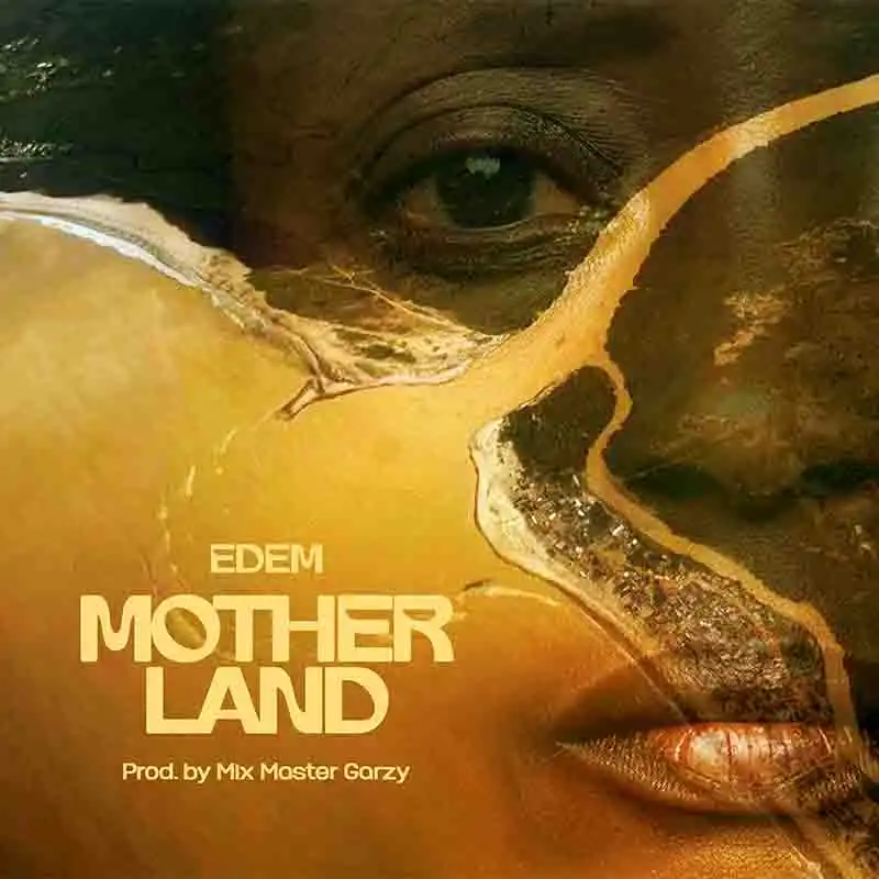 Edem - Mother Land (Produced by Mix Master Garzy)