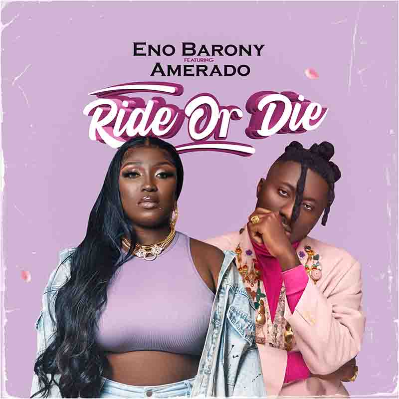 Eno Barony - Ride or Die ft Amerado (Ghana Afrobeat)