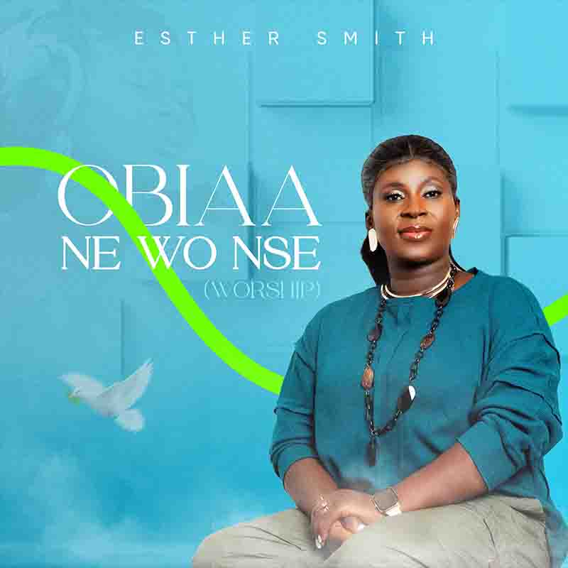 Esther Smith - Obiaa Ne Wo Nse (Worship)