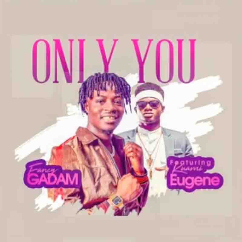 Fancy Gadam - Only You ft Kuami Eugene (Ghana MP3)