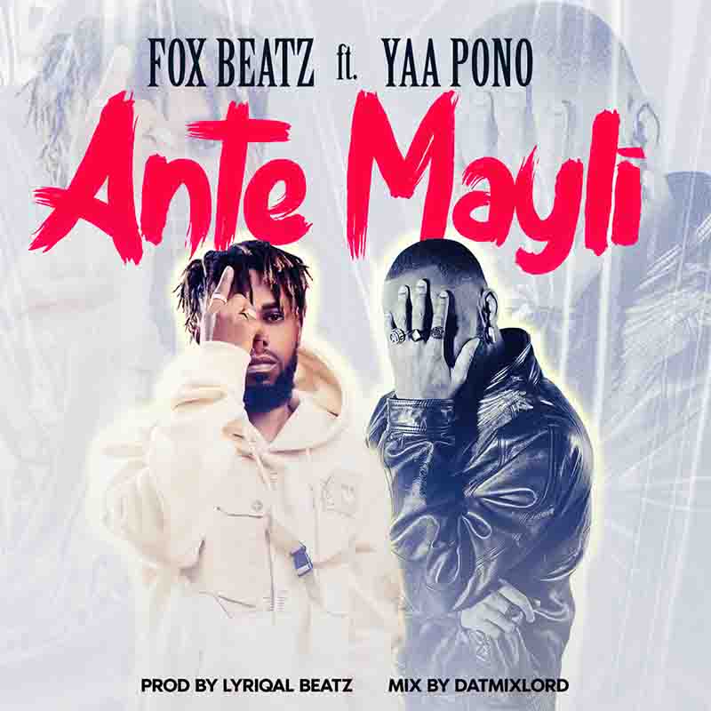 Fox Beatz - Ante Mayli ft Yaa Pono (Ghana MP3)