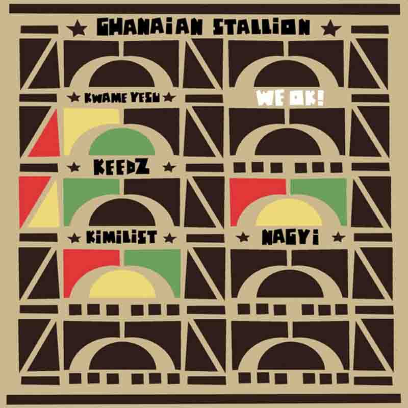 Ghanaian Stallion - We OK ft Kwame Yesu, Keedz, Kilimist, Nagyi