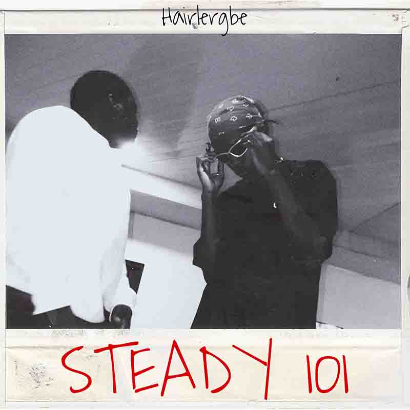 Hairlergbe - Steady 101 (Prod by Hairlergbe & Timzbeatz)