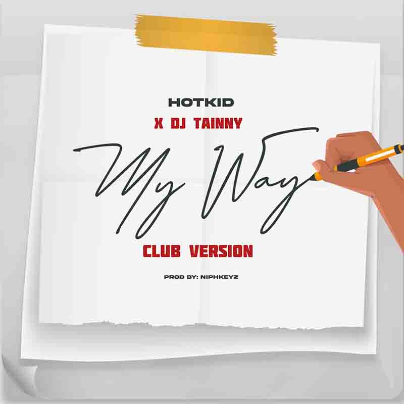 Hotkid - My Way ft Dj Tainny (Prod by Nipkeyz) (Club Version)