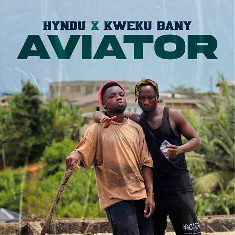 Hyndu & Kweku Bany - Aviator (Produced by NytroBeats)