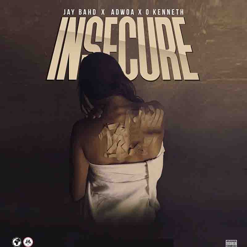 Jay Bahd - Insecure ft Adwoa and O'Kenneth (Prod by Ysbeatsz)