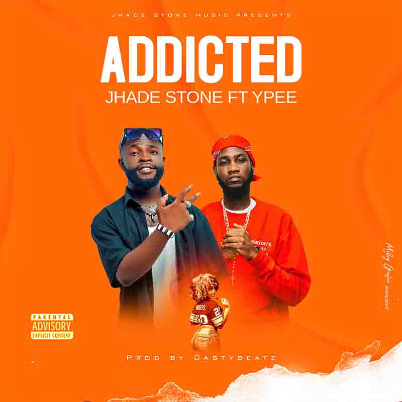 Jhade Stone - Addicted ft Ypee (Prod by Casty Beatz)